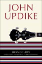 Licks of Love: Short Stories and a Sequel, Rabbit Remembered LICKS OF LOVE John Updike