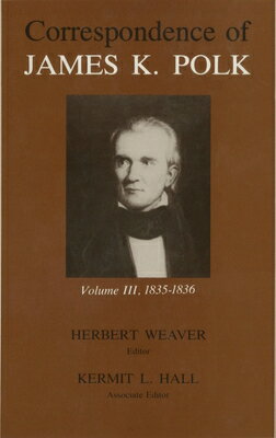 Correspondence of James K. Polk, Volume 3: 1835-1836 CORRESPONDENCE OF JAMES K POLK （Correspondence of James K. Polk） [ James K. Polk ]
