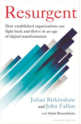 Resurgent: How Established Organizations Can Fight Back and Thrive in an Age of Digital Transformati RESURGENT [ Julian Birkinshaw ]