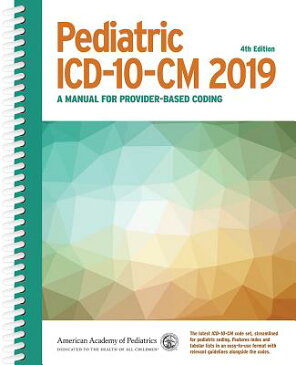 Pediatric ICD-10-CM 2019: A Manual for Provider-Based Coding PEDIATRIC ICD-10-CM 2019 4/E [ American Academy of Pediatrics Committee ]