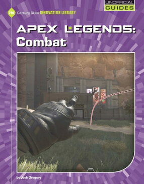 Apex Legends: Combat APEX LEGENDS COMBAT （21st Century Skills Innovation Library: Unofficial Guides Junior） [ Josh Gregory ]