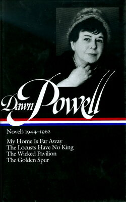 Dawn Powell Novels, 1944-1962: My Home is Far Away, the Locusts Have No King, the Wicked Pavilion, t DAWN POWELL NOVELS 1944-1962 （Library of America Dawn Powell Edition） [ Dawn Powell ]