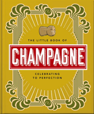 The Little Book of Champagne: A Bubbly Guide to the World's Most Famous Fizz! LITTLE BK OF CHAMPAGNE （Little Books of Food & Drink） [ Orange Hippo! ]