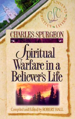 Spiritual Warfare in a Believer's Life SPIRITUAL WARFARE IN A （Christian Living Classics） [ Charles Haddon Spurgeon ]