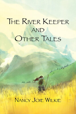 The River Keeper and Other Tales RIVER KEEPER & OTHER TALES [ Nancy Joie Wilkie ]