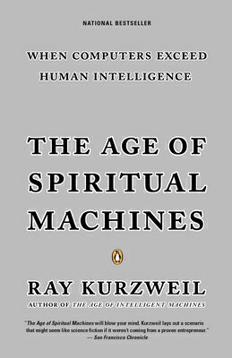 The Age of Spiritual Machines AGE OF SPIRITUAL MACHINES [ Ray Kurzweil ]