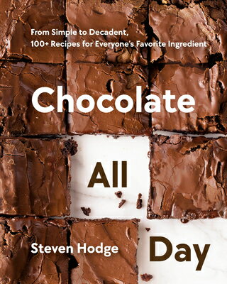 Chocolate All Day: From Simple to Decadent, 100+ Recipes for Everyone's Favorite Ingredient DAY [ Steven Hodge ]