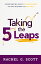 Taking the 5 Leaps: Experiencing God's Faithfulness as You Respond to His Call TAKING THE 5 LEAPS [ Rachel G. Scott ]