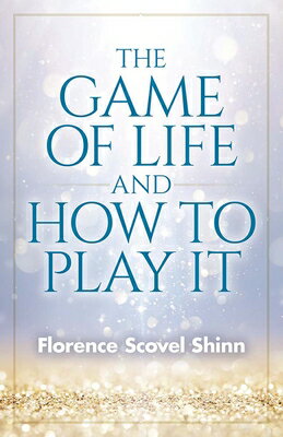 The Game of Life and How to Play It GAME OF LIFE HT PLAY IT Florence Scovel Shinn