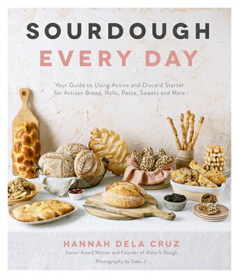 Sourdough Every Day: Your Guide to Using Active and Discard Starter for Artisan Bread, Rolls, Pasta,