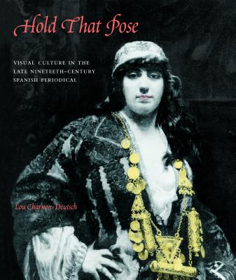 Hold That Pose: Visual Culture in the Late-Nineteenth-Century Spanish Periodical HOLD THAT POSE 
