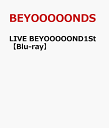 LIVE BEYOOOOOND1St【Blu-ray】 [ BEYOOOOONDS ]