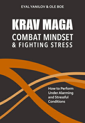 Krav Maga - Combat Mindset & Fighting Stress: How to Perform Under Alarming and Stressful Conditions KRAV MAGA - COMBAT MINDSET & F [ Eyal Yanilov ]