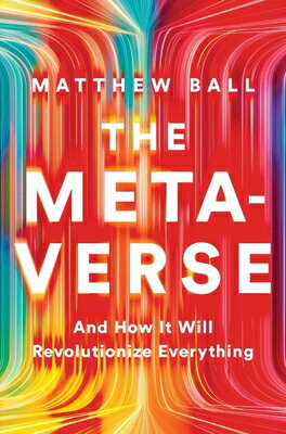 The Metaverse: And How It Will Revolutionize Everything METAVERSE [ Matthew Ball ]