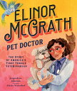 Elinor McGrath, Pet Doctor: The Story of America's First Female Veterinarian ELINOR MCGRATH PET DR [ Jacqueline Johnson ]