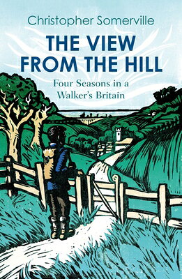 The View from the Hill: Four Seasons in a Walker's Britain VIEW FROM THE HILL （Armchair Traveller） [ Christopher Somerville ]