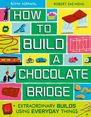 How to Build a Chocolate Bridge: Extraordinary Builds Using Everyday Things HT BUILD A CHOCOLATE BRIDGE 