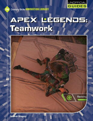 Apex Legends: Teamwork APEX LEGENDS TEAMWORK （21st Century Skills Innovation Library: Unofficial Guides Junior） [ Josh Gregory ]