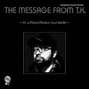 THE MESSAGE FROM T.K. 〜IT'S A MIAMI MODERN SOUL WORLD〜