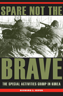 Spare Not the Brave: The Special Activities Group in Korea SPARE NOT THE BRAVE [ Kiper ]