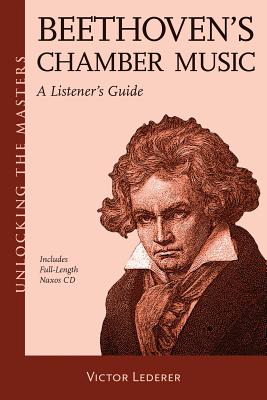 Beethoven's Chamber Music: A Listener's Guide [With CD (Audio)] BEETHOVENS CHAMBER MUSIC （Unlocking the Masters） [ Victor Lederer ]