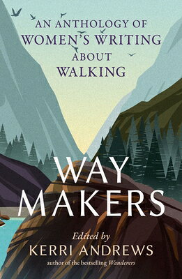 Way Makers: An Anthology of Women's Writing about Walking WAY MAKERS 