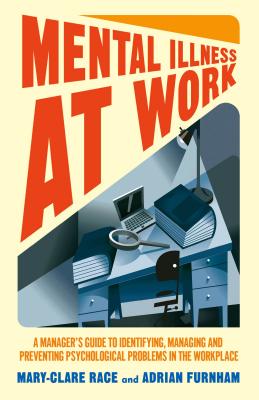 楽天楽天ブックスMental Illness at Work: A Manager's Guide to Identifying, Managing and Preventing Psychological Prob MENTAL ILLNESS AT WORK 2014/E [ M. Race ]