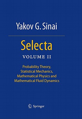 Selecta II: Probability Theory, Statistical Mechanics, Mathematical Physics and Mathematical Fluid D