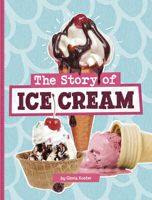 The Story of Ice Cream STORY OF ICE CREAM （Stories of Everyday Things） [ Gloria Koster ]