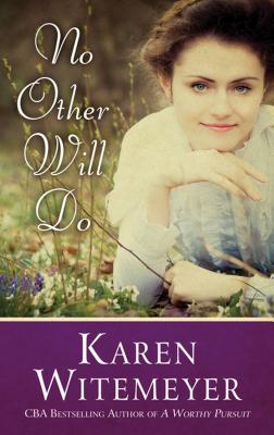No Other Will Do NO OTHER WILL DO [ Karen Witemeyer ]