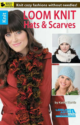Loom Knit Hats & Scarves: Knit Cozy Fashions Without Needles!; Bonus! Online Tutorials! LOOM KNIT HATS & SCARVES 