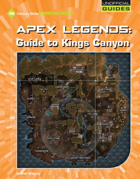 Apex Legends: Guide to Kings Canyon APEX LEGENDS GT KINGS CANYON （21st Century Skills Innovation Library: Unofficial Guides Junior） [ Josh Gregory ]