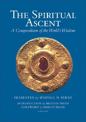 The Spiritual Ascent: A Compendium of the World's Wisdom SPIRITUAL ASCENT [ Whitall N. Perry ]