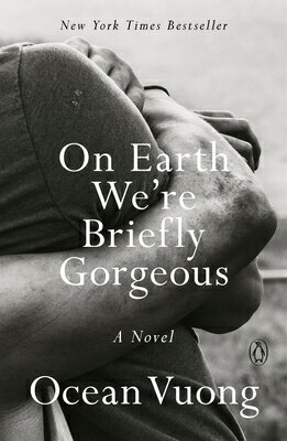 On Earth We're Briefly Gorgeous ON EARTH WERE BRIEFLY GORGEOUS [ Ocean Vuong ]