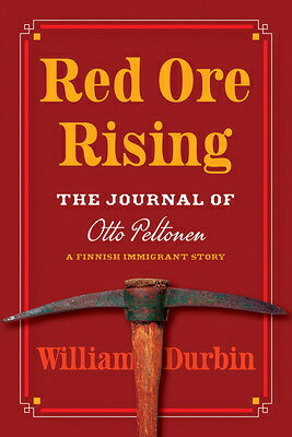 Red Ore Rising: The Journal of Otto Peltonen, a Finnish Immigrant Story RED ORE RISING 