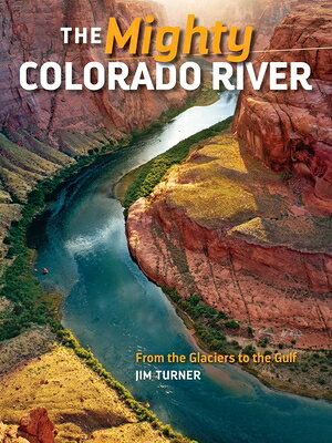 Mighty Colorado River: From the Glaciers to the Gulf MIGHTY COLORADO RIVER [ Jim Turner ]