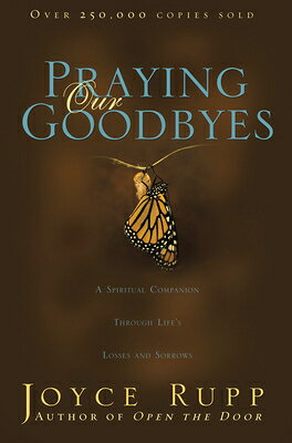 Praying Our Goodbyes: A Spiritual Companion Through Life's Losses and Sorrows PRAYING OUR GOODBYES REV/E 