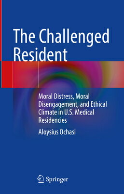 The Challenged Resident: Moral Distress, Moral Disengagement, and Ethical Climate in U.S. Medical Re CHALLENGED RESIDENT 2024/E [ Aloysius Ochasi ]