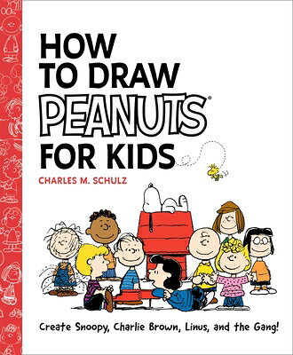 How to Draw Peanuts for Kids: Create Snoopy, Charlie Brown, Linus, and the Gang! HT DRAW PEANUTS FOR KIDS [ Charles M. Schulz ]