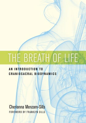 The Breath of Life: An Introduction to Craniosacral Biodynamics BREATH OF LIFE [ Cherionna Menzam-Sills ]