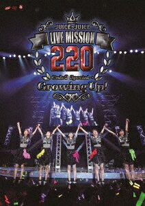 Juice=Juice LIVE MISSION 220 ～Code3 Special→Growing Up!～ [ Juice=Juice ]
