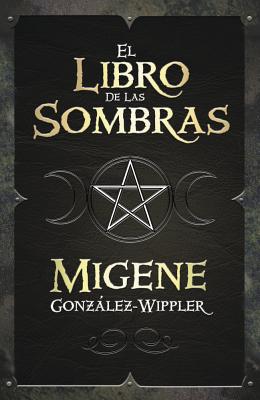 El Libro de las Sombras = Book of Shadows SPA-LIBRO DE LAS SOMBRAS [ Migene Gonzalez-Wippler ]