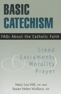 Basic Catechism FAQs BASIC CATECHISM FAQS REV/E 8/E [ Mary Hill, Fsp ]