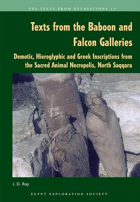 Texts from the Baboon and Falcon Galleries: Demotic, Hieroglyphic and Greek Inscriptions from the Sa TEXTS FROM THE BABOON & FALCON [ John D. Ray ]