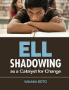 ELL Shadowing as a Catalyst for Change ELL SHADOWING AS A CATALYST FO Ivannia Soto