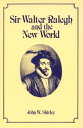 Sir Walter Ralegh and the New World SIR WALTER RALEGH & THE NEW WO [ John W. Shi...
