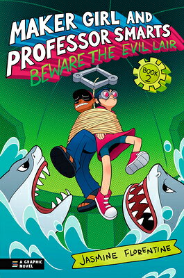 Maker Girl and Professor Smarts: Beware the Evil Lair MAKER GIRL & PROFESSOR SMARTS （Maker Girl and Professor Smarts） [ Jasmine Florentine ]