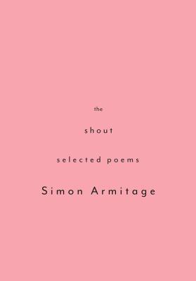 The Shout: Selected Poems SHOUT [ Simon Armitage ]