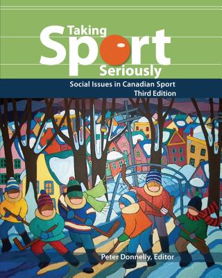 Taking Sport Seriously: Social Issues in Canadian Sport TAKING SPORT SERIOUSLY 3/E [ Peter Donnelly ]