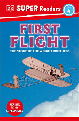 DK Super Readers Level 4 First Flight: The Story of the Wright Brothers DK SUPER READERS LEVEL 4 1ST F （DK Super Readers） [ DK ]